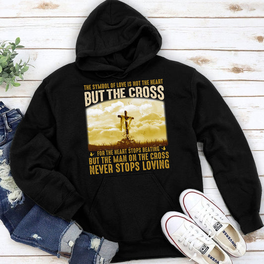 Man On The Cross Never Stops Loving - Unisex Hoodie Faith GHDJS10018
