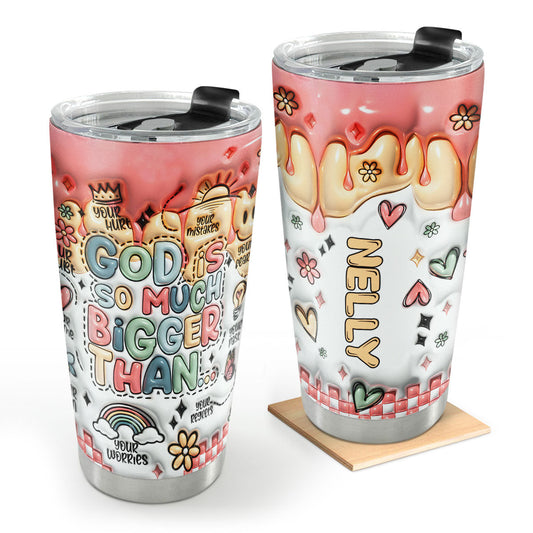 God Is Bigger Than - Personalized Stainless Steel Tumbler GSTJS10218