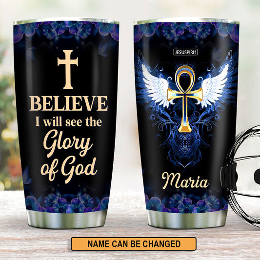 I Believe I Will See The Glory Of God - Personalized Stainless Steel Tumbler GSTJS10293