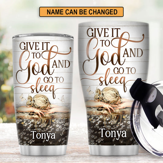 Give It To God And Go To Sleep - Personalized Tumbler GSTJS10234