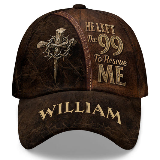 He Left The 99 To Rescue Me - Personalized Classic Cap GOTPJS10128