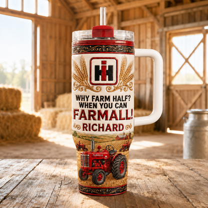 Why farm half? When you can Farmall! - Personalized 40oz Tumbler With Handle TC100067