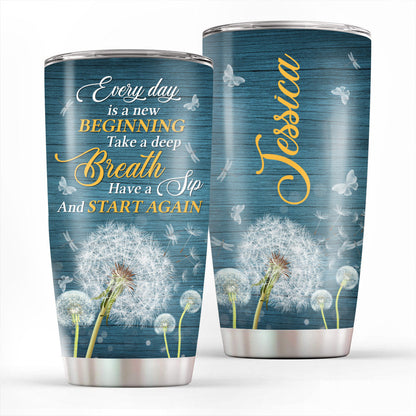 Every Day Is A New Beginning - Personalized Tumbler