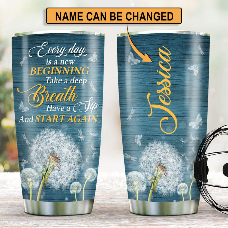 Every Day Is A New Beginning - Personalized Tumbler
