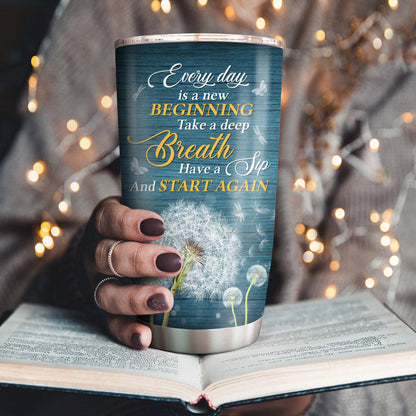 Every Day Is A New Beginning - Personalized Tumbler