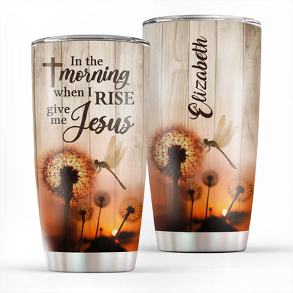 In The Morning When I Rise - Personalized Tumbler