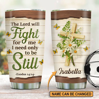 The Lord Will Fight For Me - Personalized Stainless Steel Tumbler