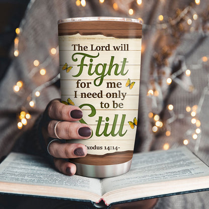 The Lord Will Fight For Me - Personalized Stainless Steel Tumbler