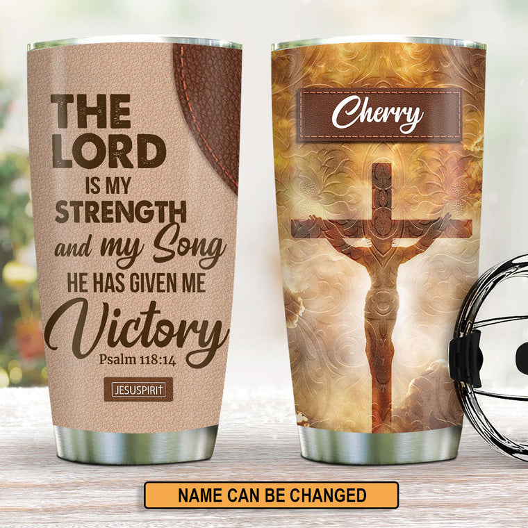 The Lord Is My Strength - Christian Tumbler 20oz