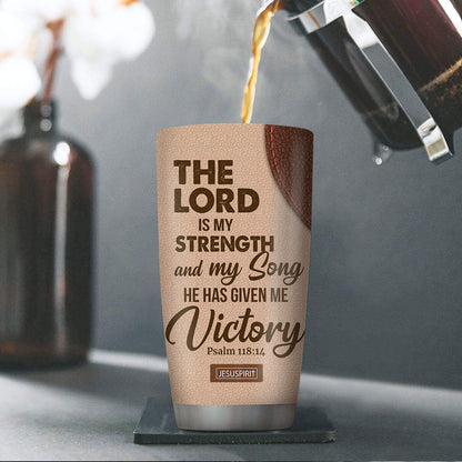 The Lord Is My Strength - Christian Tumbler 20oz