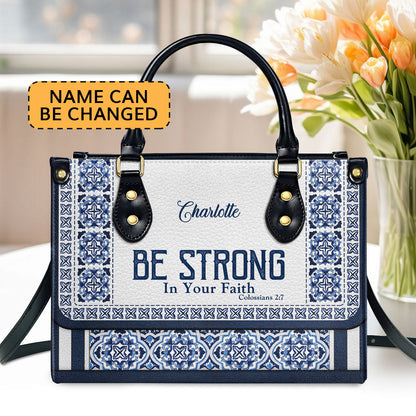 Be Strong In Your Faith - Personalized Leather Handbag GMJSLB200107