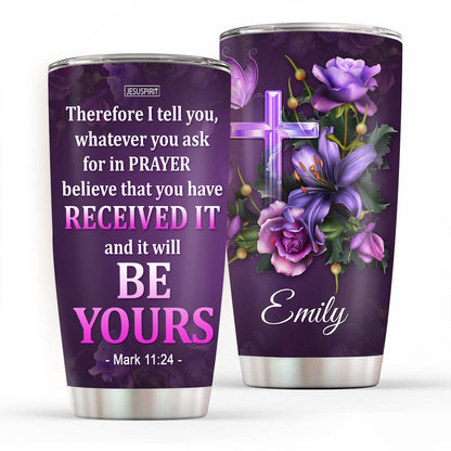 Believe That You Have Received It - Personalized Stainless Steel Tumbler
