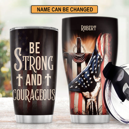 Be Strong And Courageous - Personalized Stainless Steel Tumbler