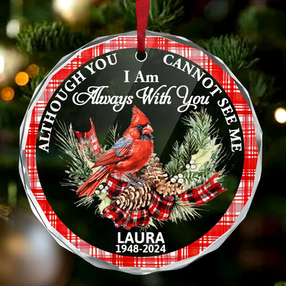 Although You Cannot See Me I Am Always With You - Personalized Glass Ornament GOJS10144