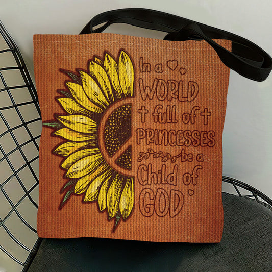 In A World Full Of Princesses Be A Child Of God - Sunflower Tote Bag GTTJS10218