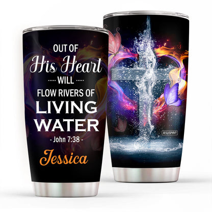 Out Of His Heart Will Flow Rivers - Personalized Stainless Steel Tumbler