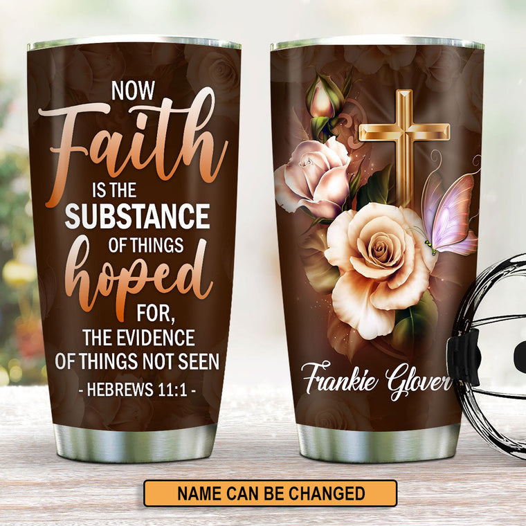 Faith Is The Substance - Personalized Tumbler