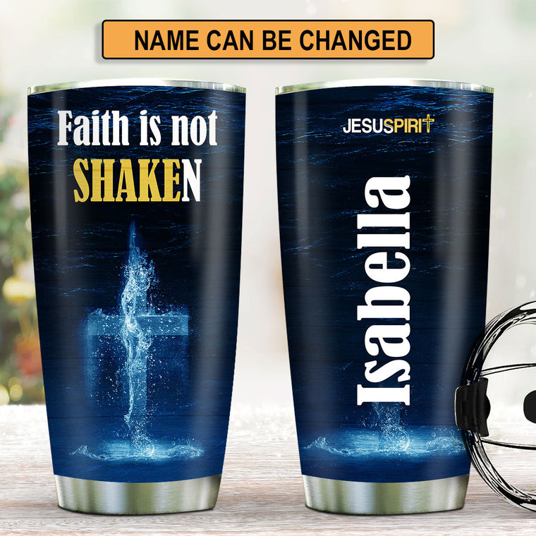 Faith Is Not Shaken - Personalized Stainless Steel Tumbler
