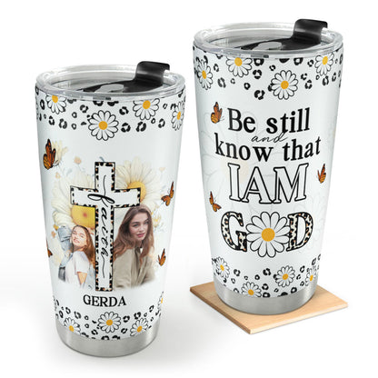 Be Still And Know That I Am God - Personalized Stainless Steel Tumbler