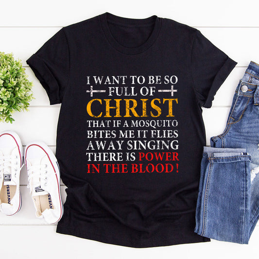 I Want To Be So Full Of Christ - Classic Christian Unisex T-shirt GMJSTS200102