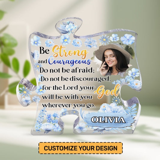 Be Strong And Courageous - Custom Shaped Acrylic Plaque - Gift For Mom GAPJS10291