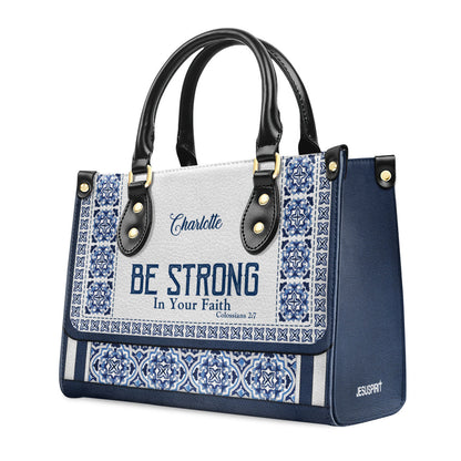Be Strong In Your Faith - Personalized Leather Handbag GMJSLB200107