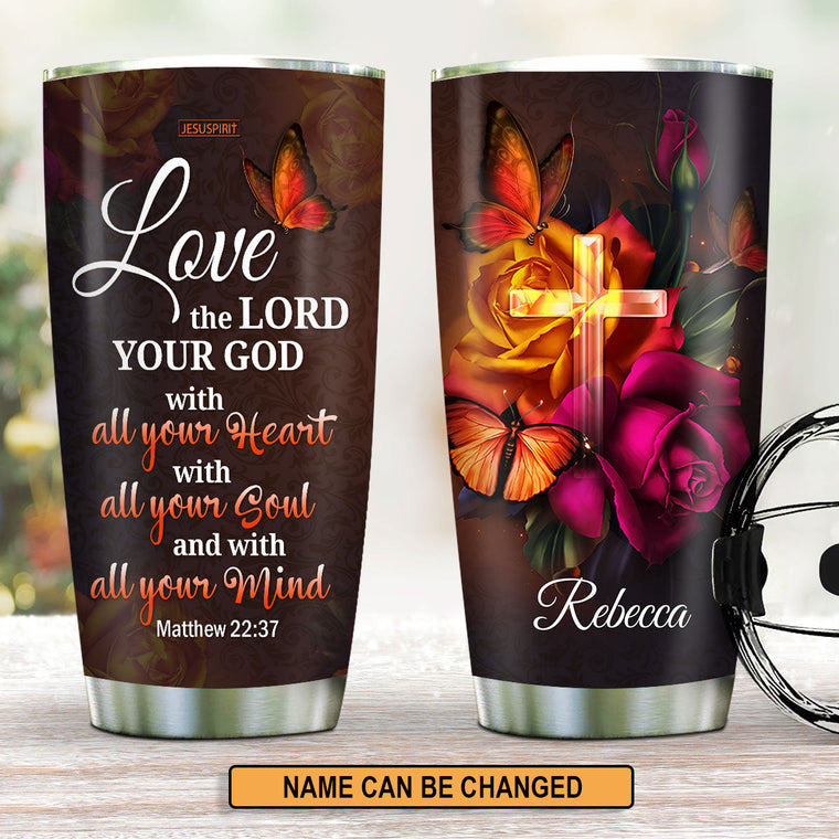 Love The Lord Your God With All Your Heart - Personalized Tumbler