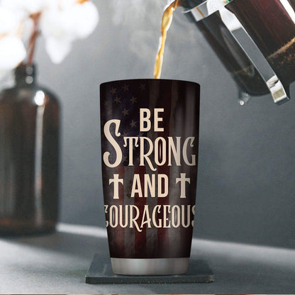 Be Strong And Courageous - Personalized Stainless Steel Tumbler