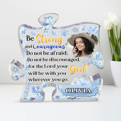 Be Strong And Courageous - Custom Shaped Acrylic Plaque - Gift For Mom GAPJS10291