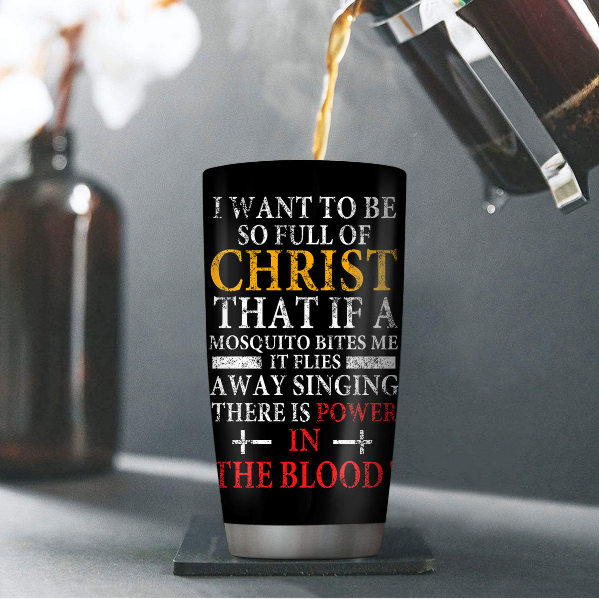 I Want To Be So Full Of Christ - Stainless Steel Tumbler