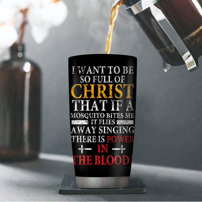 I Want To Be So Full Of Christ - Stainless Steel Tumbler