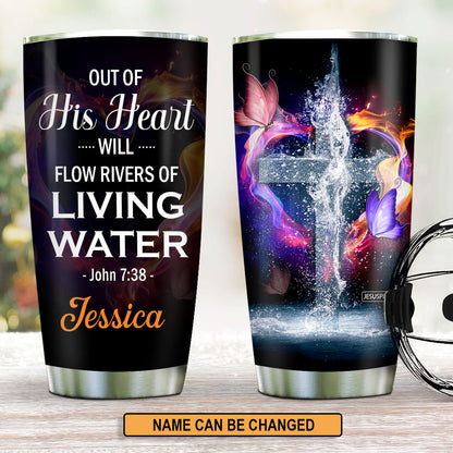 Out Of His Heart Will Flow Rivers - Personalized Stainless Steel Tumbler
