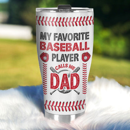 My Favorite Baseball Player Calls Me Dad - Personalized Tumbler