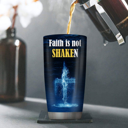 Faith Is Not Shaken - Personalized Stainless Steel Tumbler