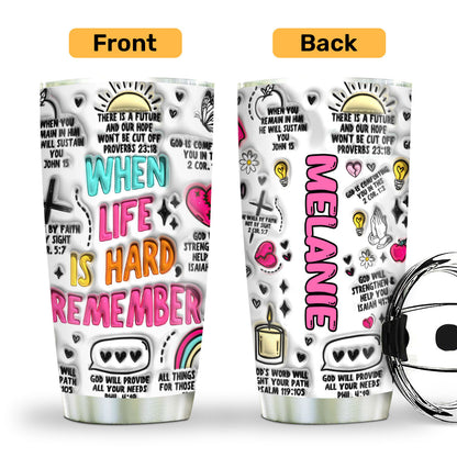 When Life Is Hard - Personalized Stainless Steel Tumbler
