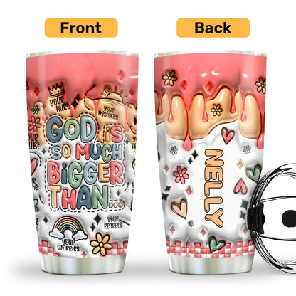 God Is Bigger Than - Personalized Stainless Steel Tumbler