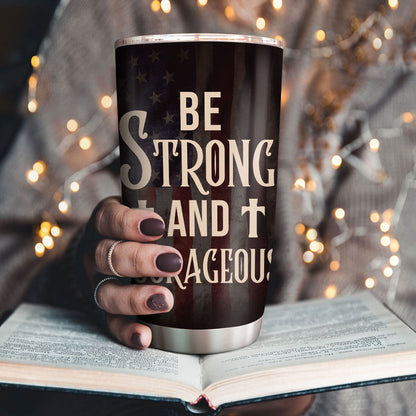 Be Strong And Courageous - Personalized Stainless Steel Tumbler