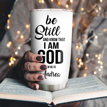 Be Still and Know That I Am God - Personalized Tumbler