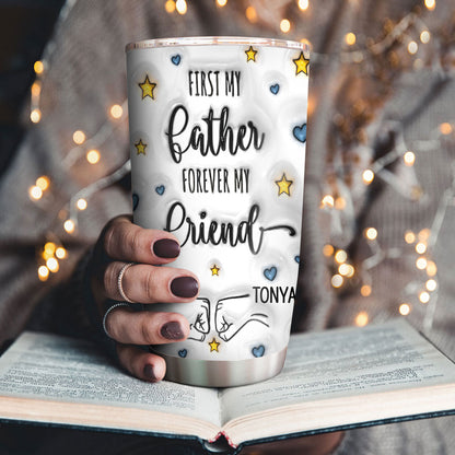 First My Father Forever My Friend - Personalized Stainless Steel Tumbler