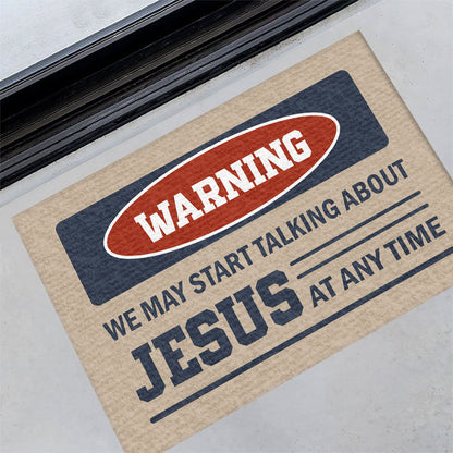 Warning We May Start Talking About Jesus - Doormat Christian Home Decor GDMJS10110