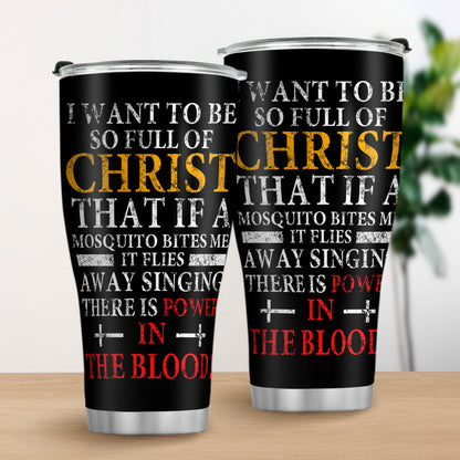 I Want To Be So Full Of Christ - Stainless Steel Tumbler