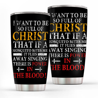 I Want To Be So Full Of Christ - Stainless Steel Tumbler