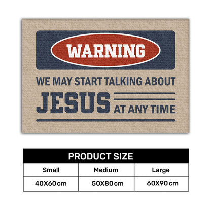 Warning We May Start Talking About Jesus - Doormat Christian Home Decor GDMJS10110