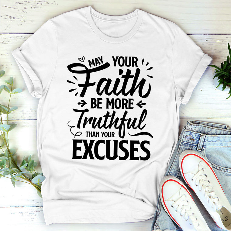 May Your Faith Be More Truthful Than Your Excuses - Unisex T-shirt GMJSTS200163