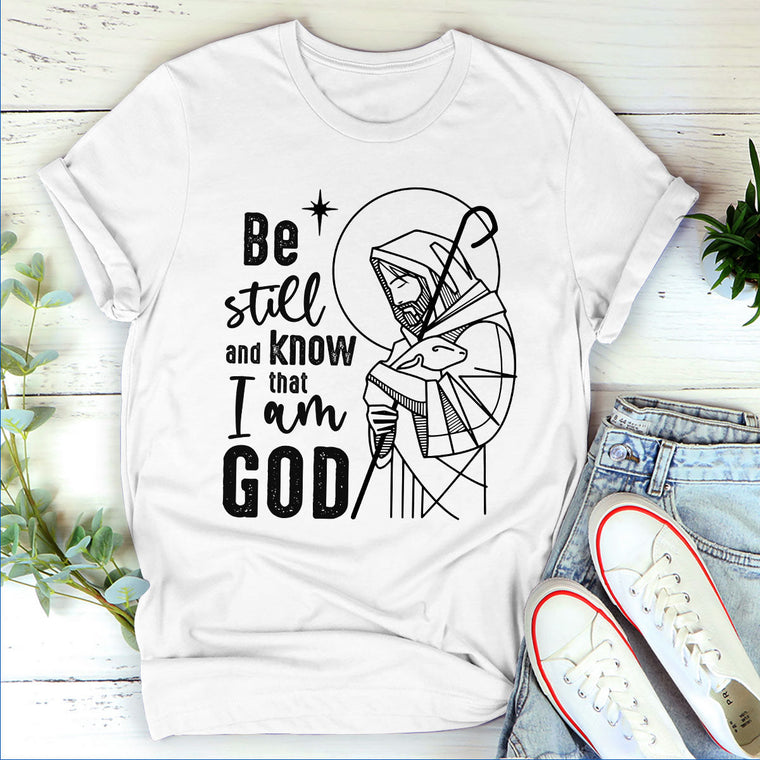 Be Still And Know That I Am God - Unisex T-shirt GMJSTS200136