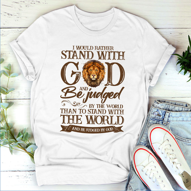 I Would Rather Stand With God - Unisex T-shirt GMJSTS200148