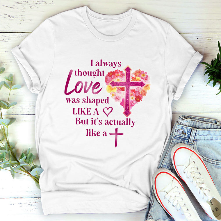Love Is Actually Like A Cross - Classic Unisex T-shirt GMJSTS200154