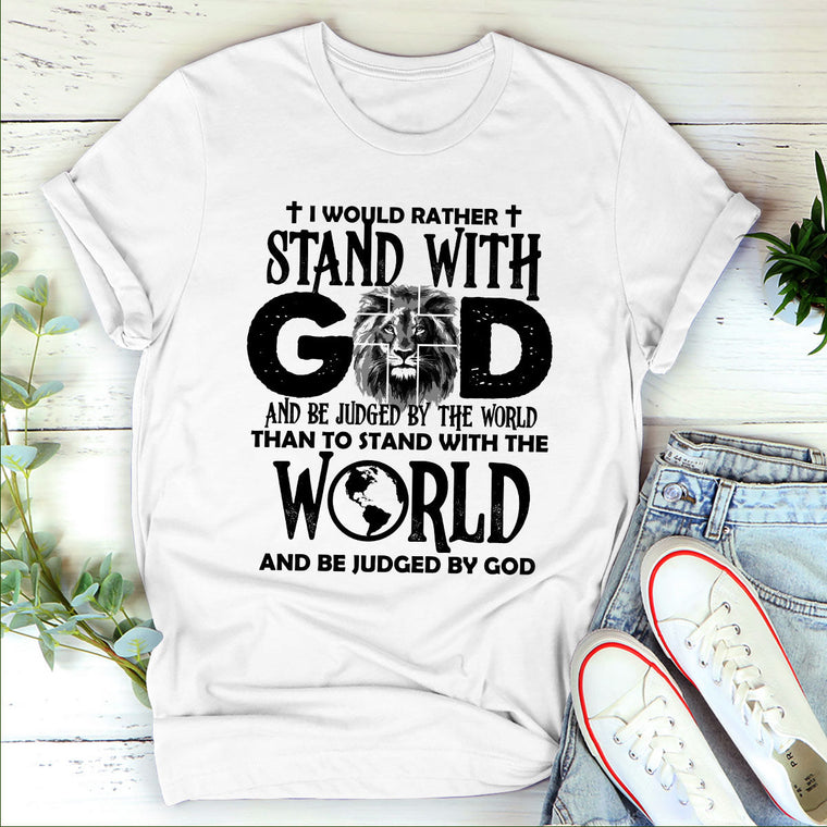 I Would Rather Stand With God - Unisex T-shirt GMJSTS200121