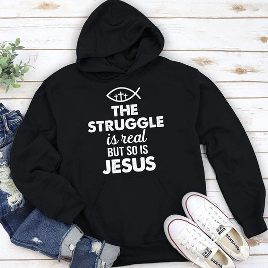 The Struggle Is Real But So Is Jesus - Unisex Hoodie