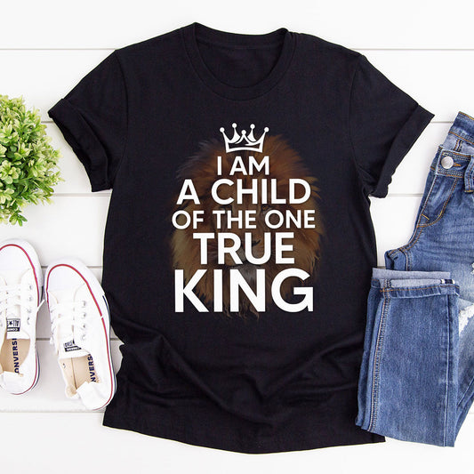 I Am A Child Of The One True King - Unisex T-shirt GMJSTS200167